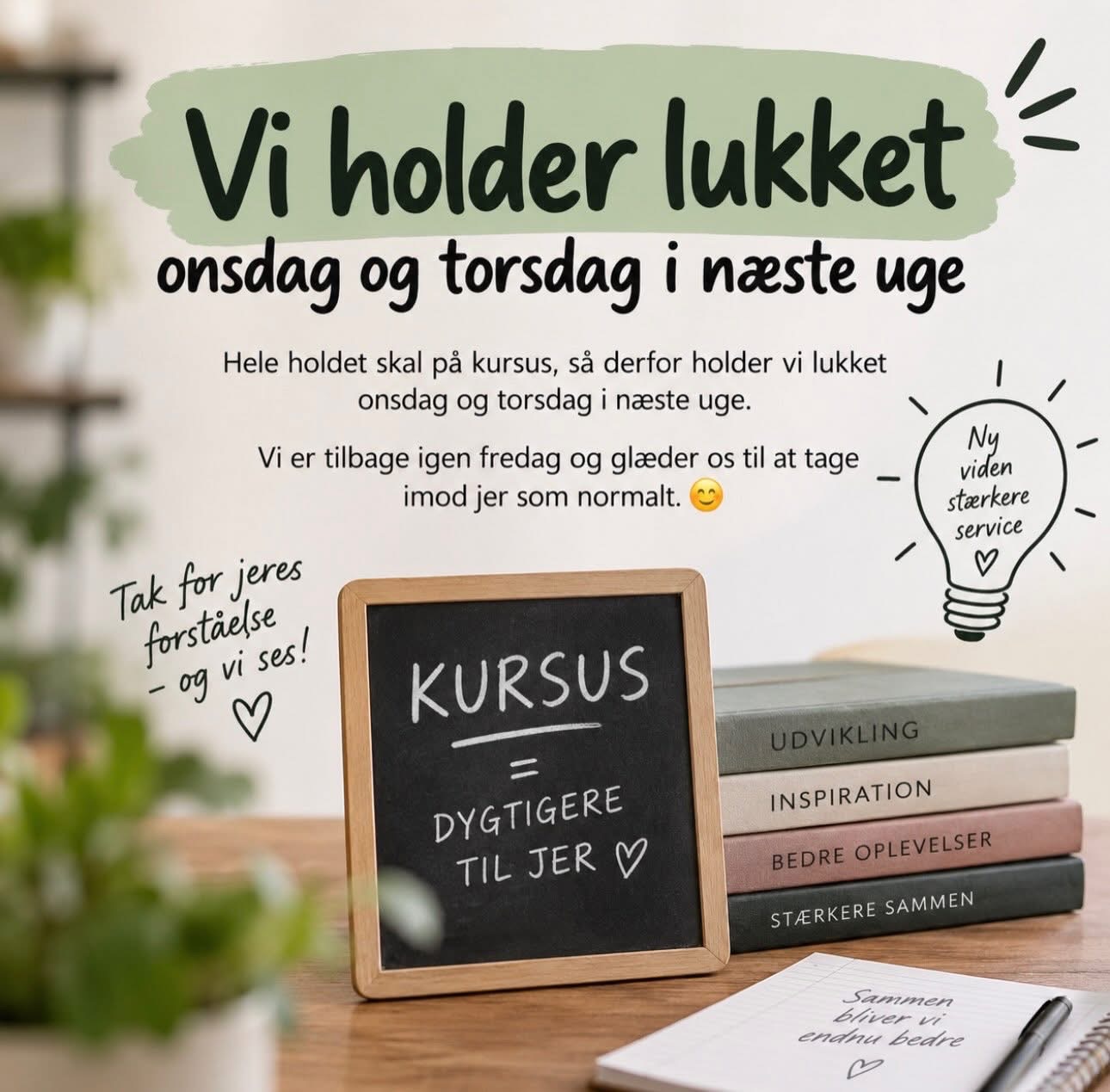 Vi holder lukket onsdag og torsdag på grund af kursus. Ordrer behandles og sendes fredag.